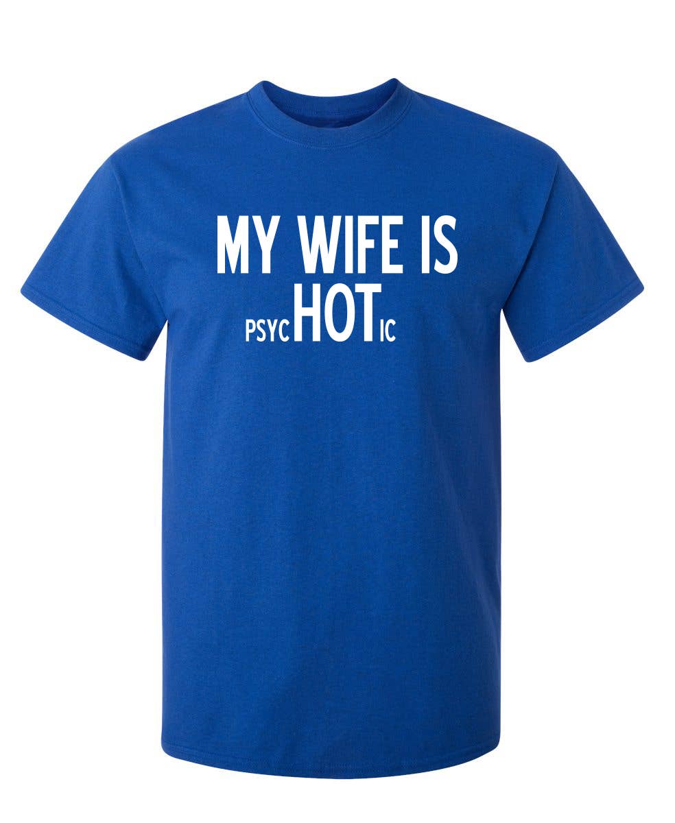 Graphic Tee ~ My Wife Is psycHOTic